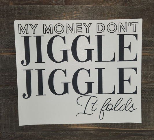 My Money Don't Jiggle Jiggle It Folds