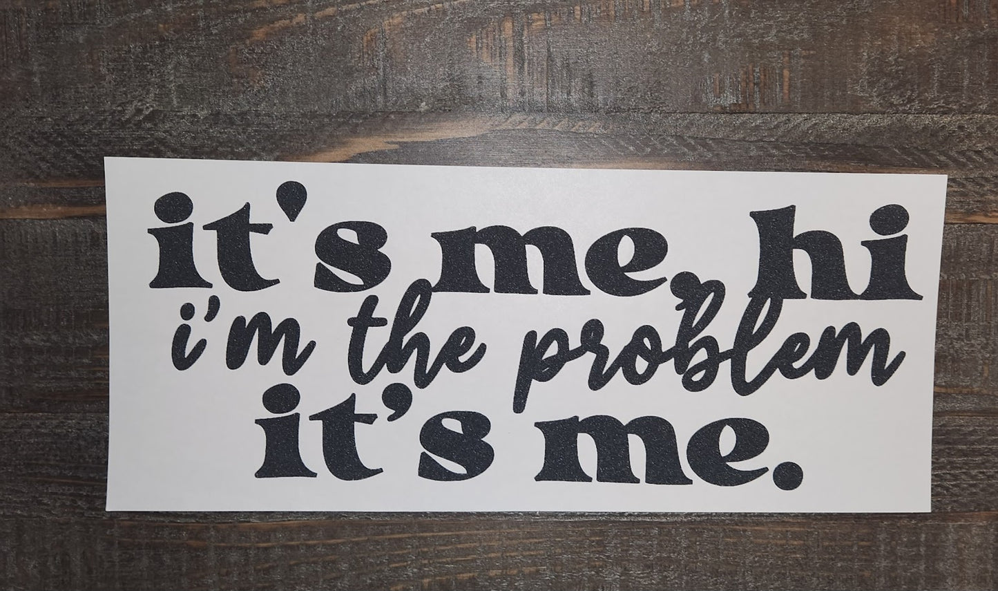 It's Me, Hi I'm The Problem It's Me