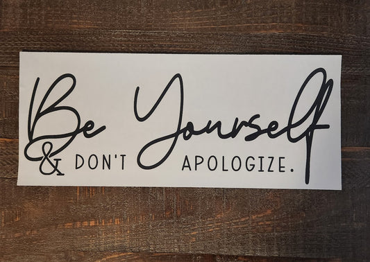 Be Yourself and Don't Apologize