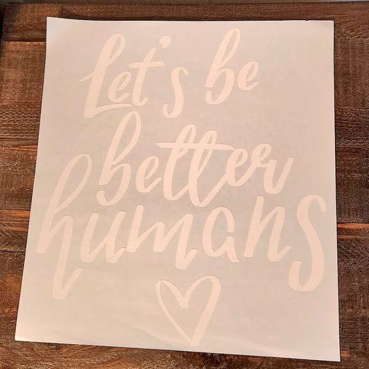 Let's Be Better Humans