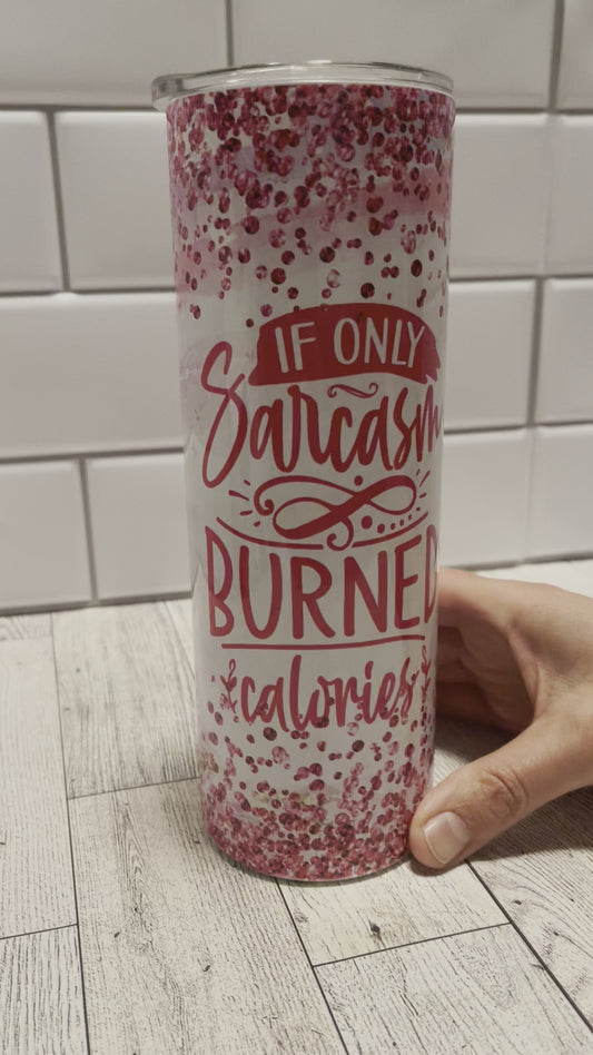 If Only Sarcasm Burned Calories 20 oz Tumbler