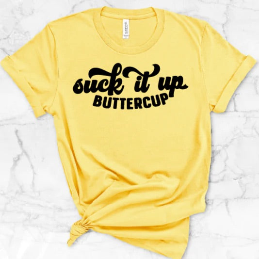 Suck It Up Buttercup